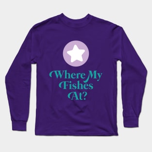 Where My Fishes At? Long Sleeve T-Shirt